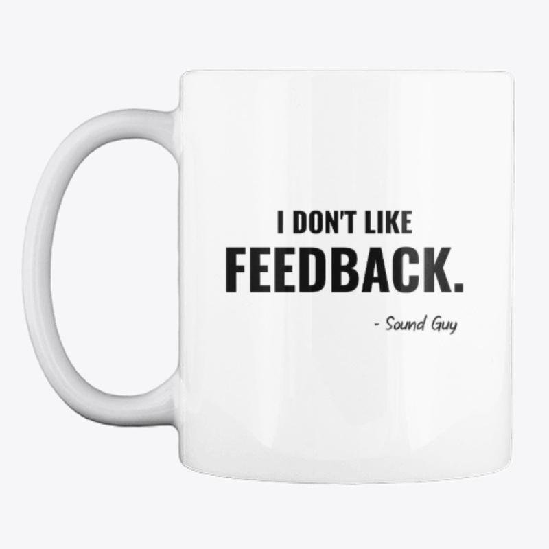 I Don't Like Feedback