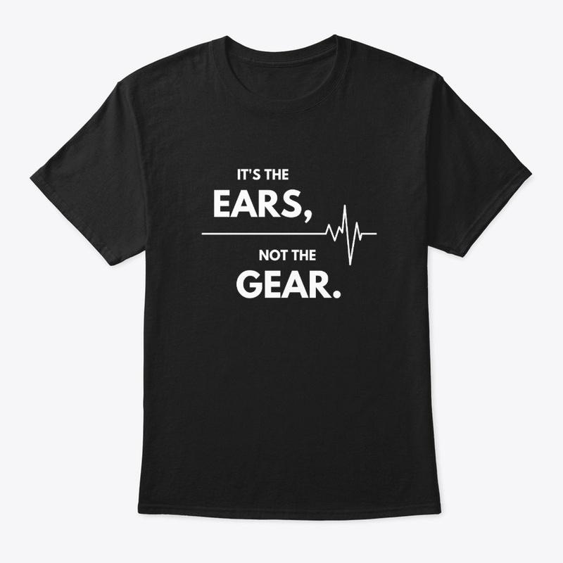 It's The Ears, Not The Gear